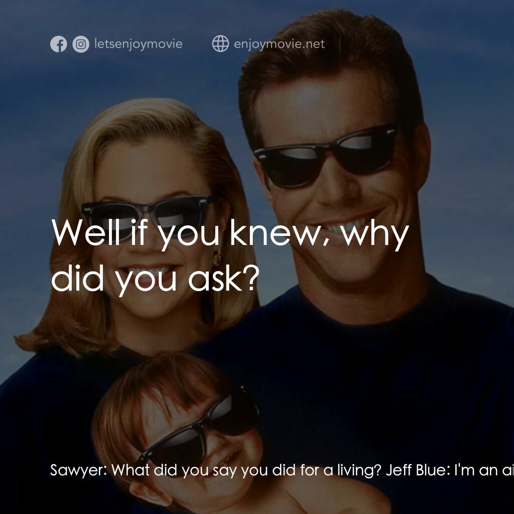 特務家族電影對白：Sawyer:  What did you say you did for a living? Jeff Blue:  I'm an airline pilot.