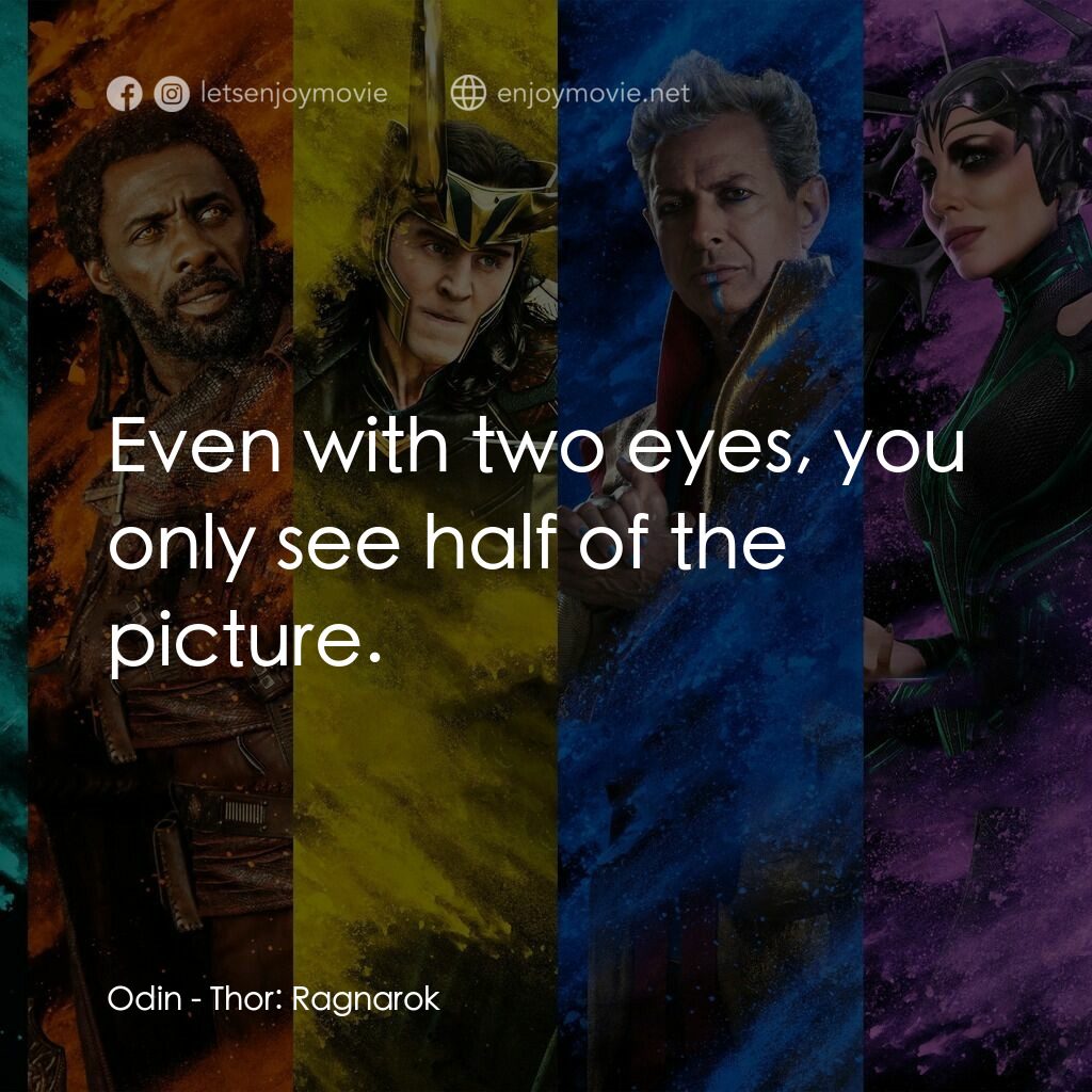 雷神奇俠3: 諸神黃昏電影對白：Odin:  Even with two eyes, you only see half of the picture.