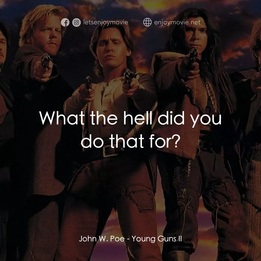 少壯屠龍陣 2電影對白：John W. Poe: What the hell did you do that for?