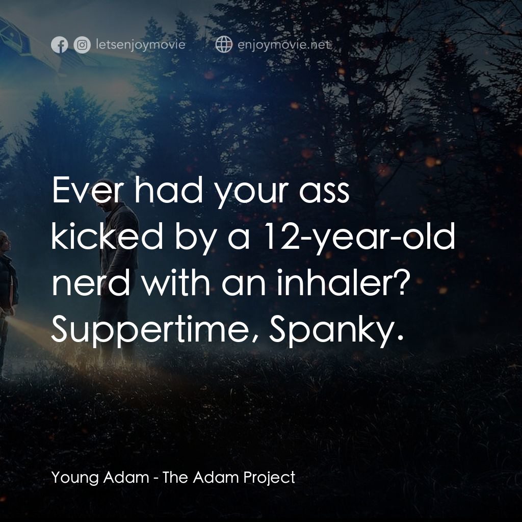 超時空亞當計畫電影對白：Young Adam: Ever had your ass kicked by a 12-year-old nerd with an inhaler? Suppe