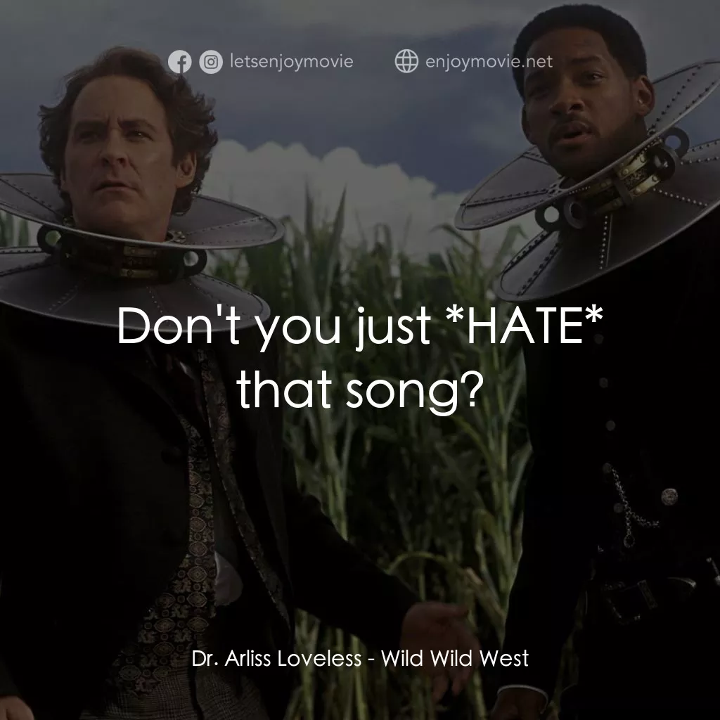 飆風戰警電影對白：Dr. Arliss Loveless: Don't you just *HATE* that song?