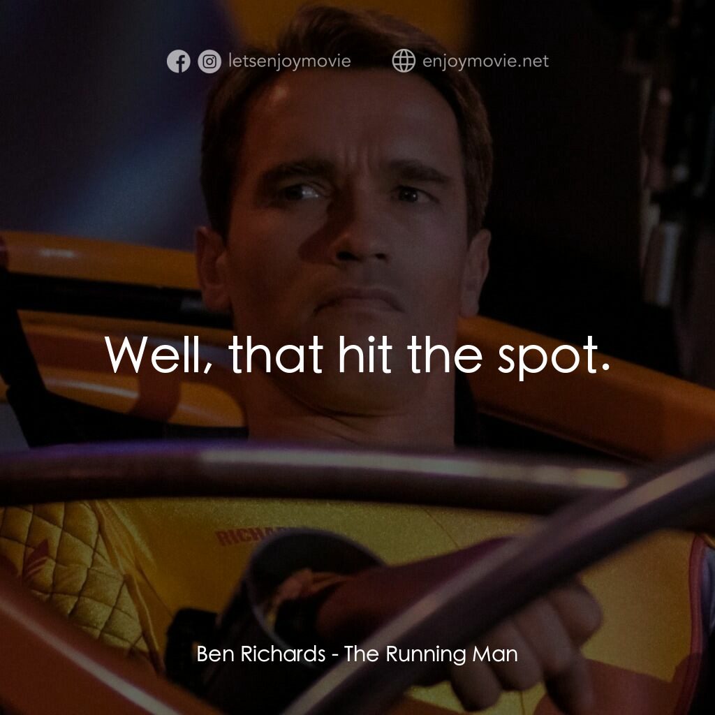 魔鬼阿諾電影對白：Ben Richards:  Well, that hit the spot.