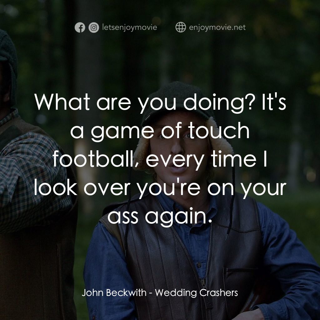 婚禮終結者電影對白：John Beckwith: What are you doing? It's a game of touch football, every time I lo