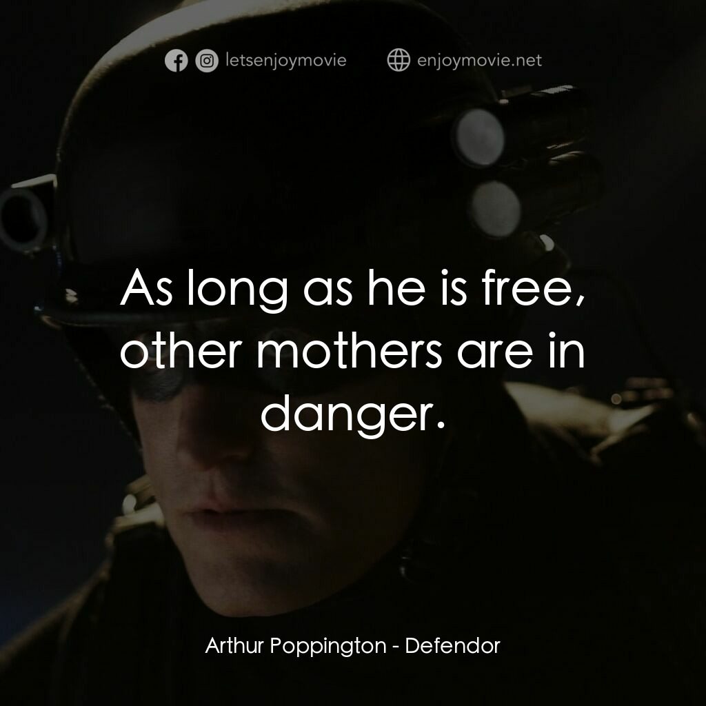 保衛者電影對白：Arthur Poppington:  As long as he is free, other mothers are in danger.