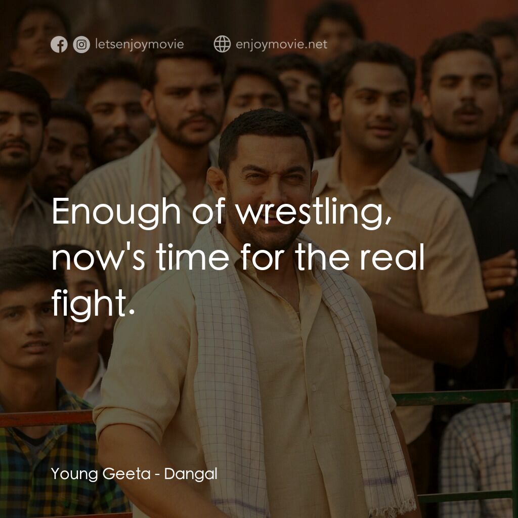 我的冠軍女兒電影對白：Young Geeta:  Enough of wrestling, now's time for the real fight.