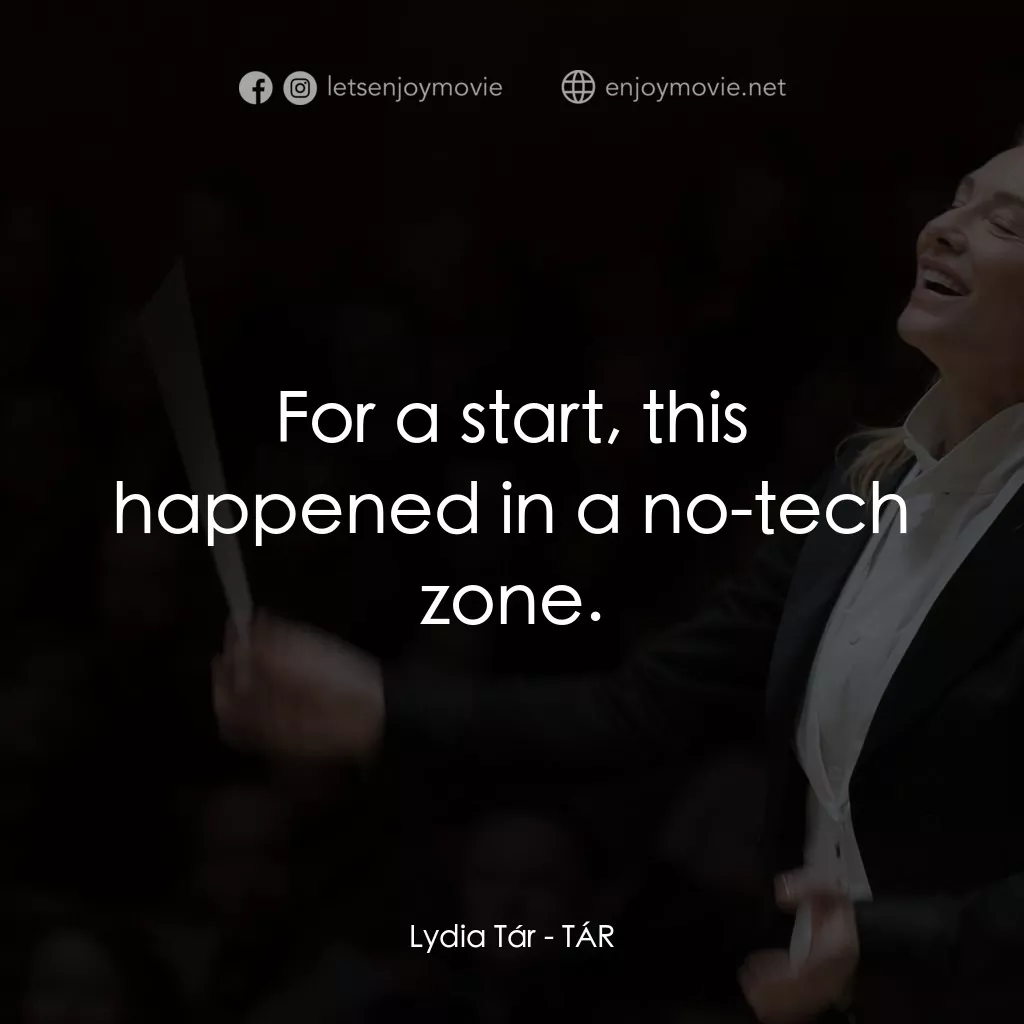 TÁR塔爾電影對白：Lydia Tár: For a start, this happened in a no-tech zone.