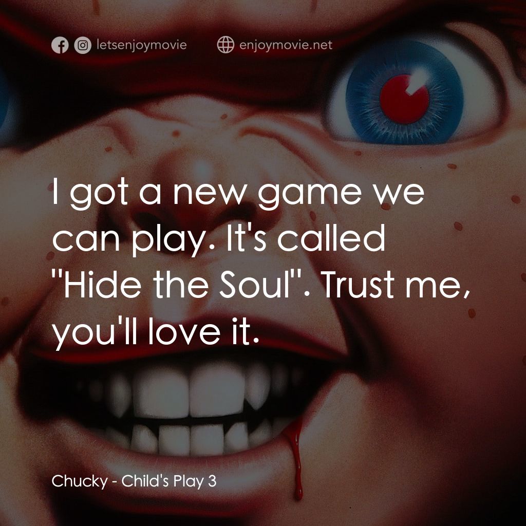 娃鬼回魂3電影對白：Chucky: I got a new game we can play. It's called 