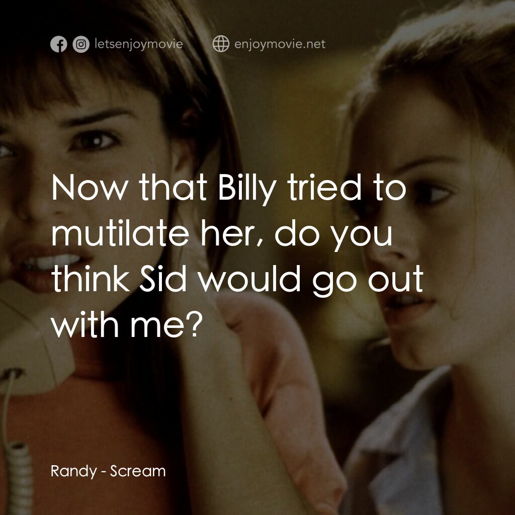 驚聲尖叫電影對白：Randy:  Now that Billy tried to mutilate her, do you think Sid would go out with 