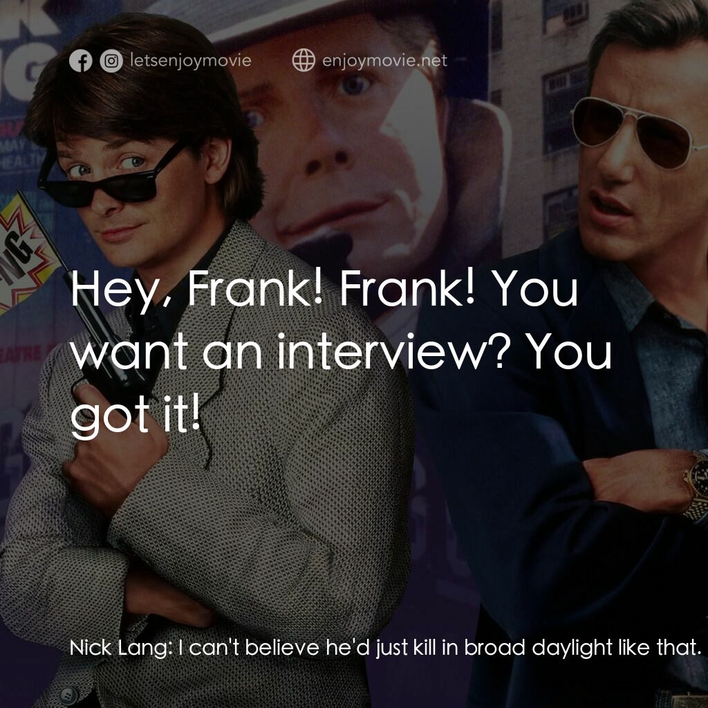 小生當差電影對白：Nick Lang:  I can't believe he'd just kill in broad daylight like that. John Moss