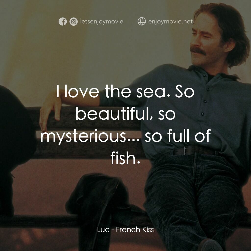 情定巴黎電影對白：Luc:  I love the sea. So beautiful, so mysterious... so full of fish.