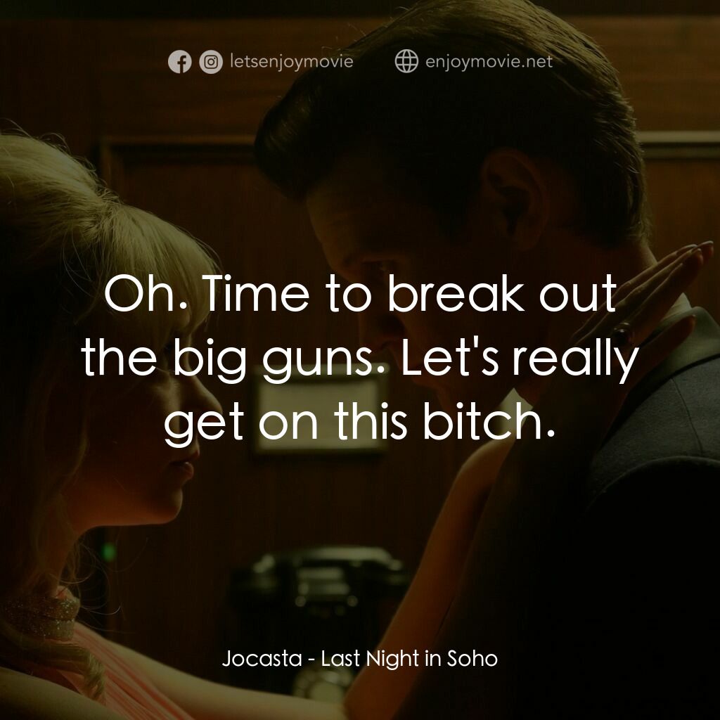 蘇豪的最後一夜電影對白：Jocasta:  Oh. Time to break out the big guns. Let's really get on this bitch.
