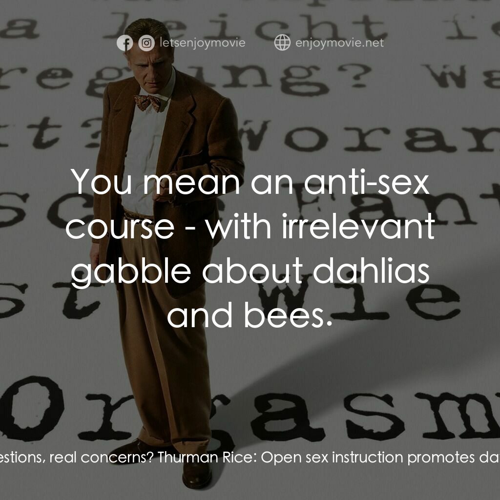 引人入性電影對白：Alfred Kinsey:  Why not address the need for sex instruction that deals frankly w