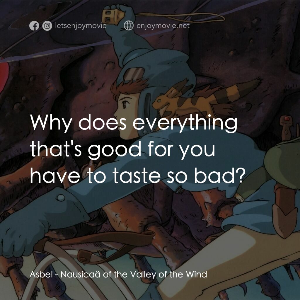 風之谷電影對白：Asbel:  Why does everything that's good for you have to taste so bad?