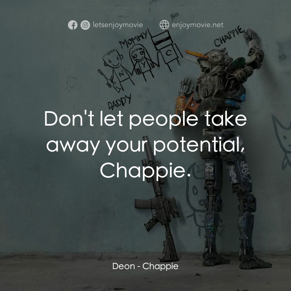 成人世界電影對白：Deon:  Don't let people take away your potential, Chappie.