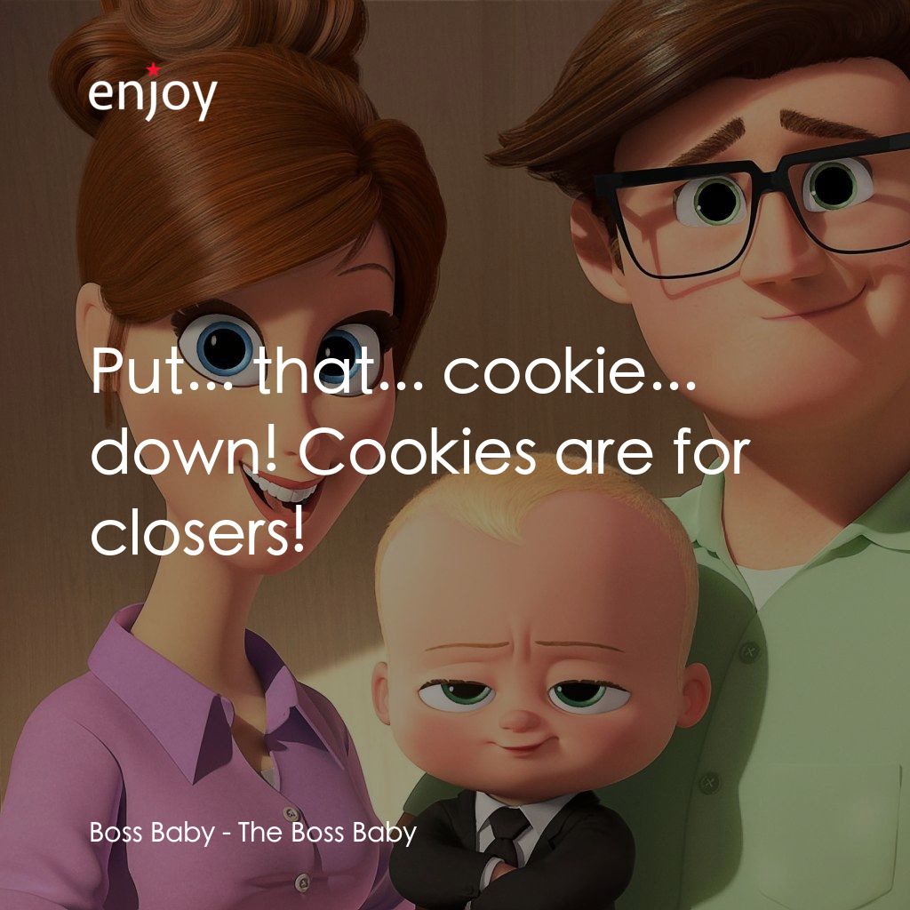寶貝老闆經典對白：Boss Baby: Put... that... cookie... down! Cookies are for closers!