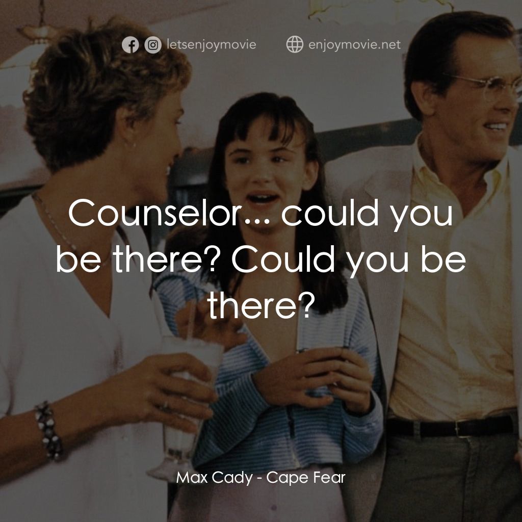恐怖角電影對白：Max Cady: Counselor... could you be there? Could you be there?