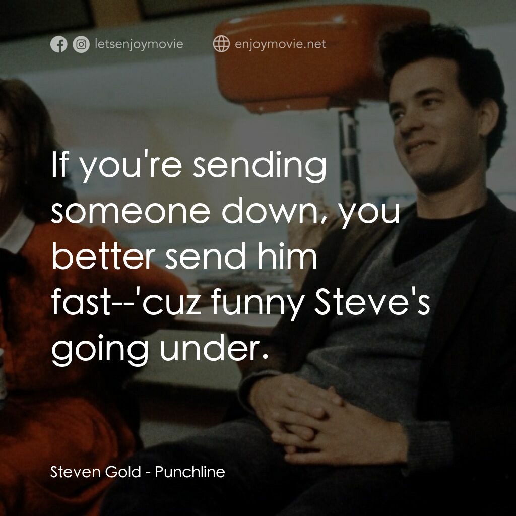頭條笑料電影對白：Steven Gold:  If you're sending someone down, you better send him fast--'cuz funn