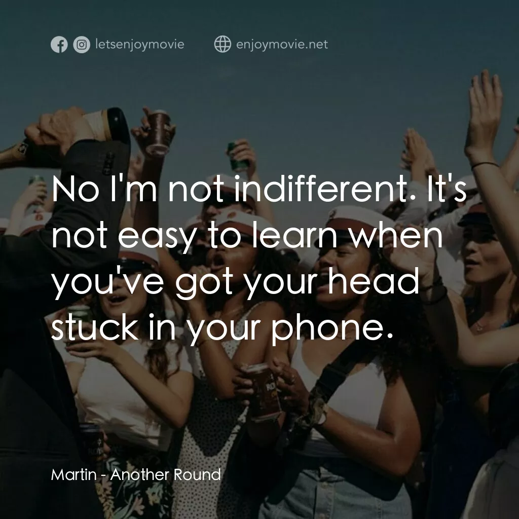 醉美的一課電影對白：Martin:  No I'm not indifferent. It's not easy to learn when you've got your head