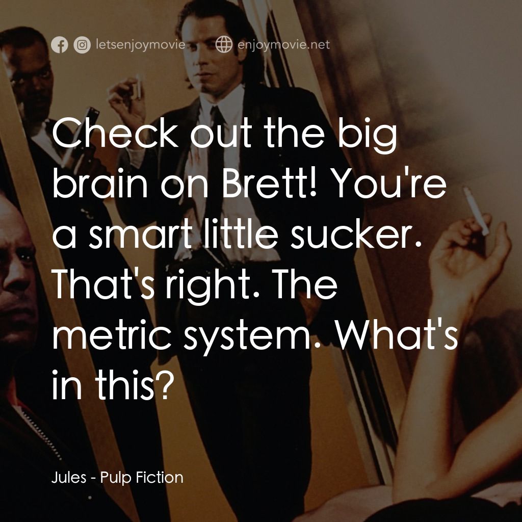 危險人物電影對白：Jules: Check out the big brain on Brett! You're a smart little sucker. That's rig