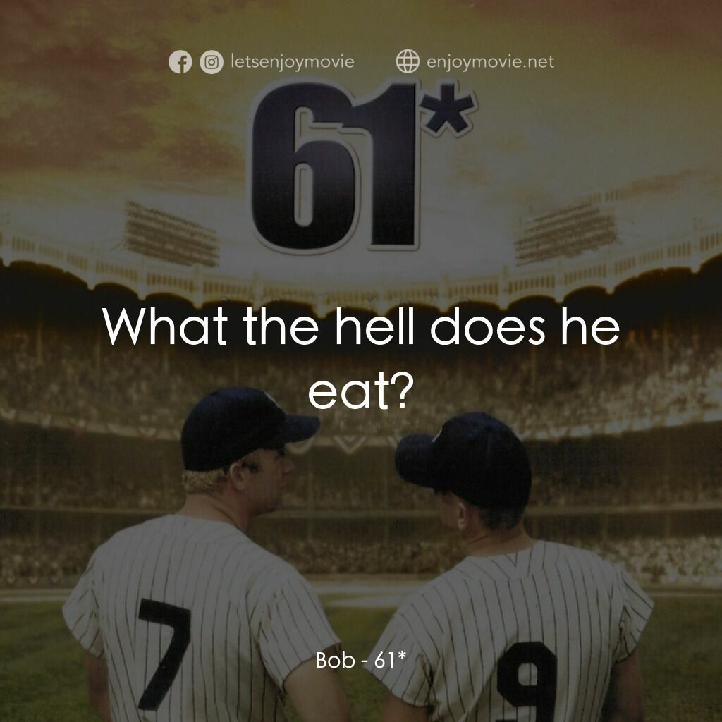 職棒雙雄電影對白：Bob:  What the hell does he eat?