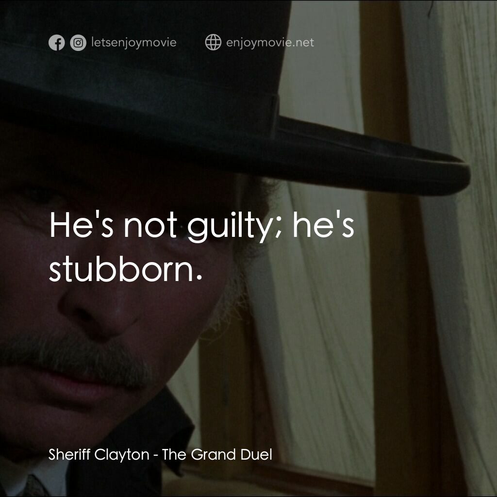 地獄神槍手電影對白：Sheriff Clayton:  He's not guilty; he's stubborn.