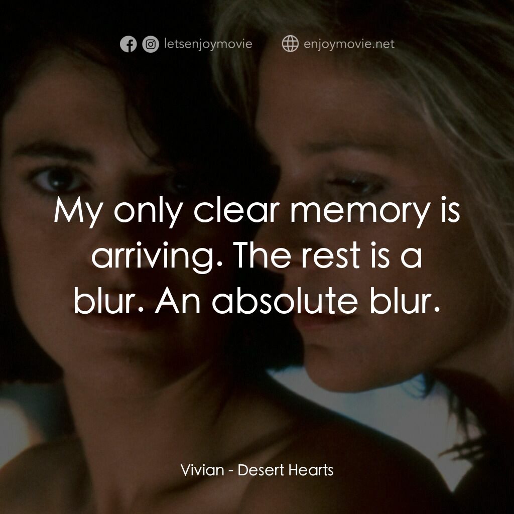 愛的甘露電影對白：Vivian:  My only clear memory is arriving. The rest is a blur. An absolute blur.