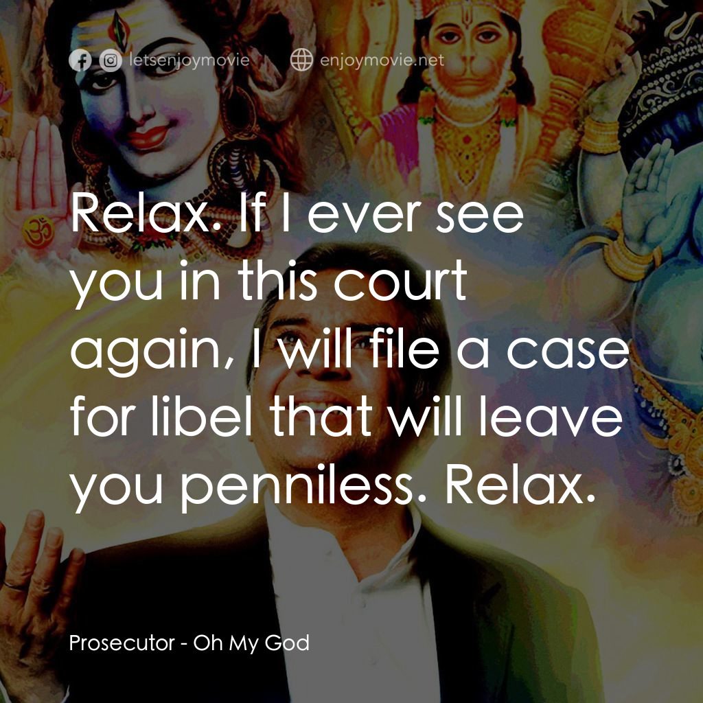 偶滴神啊電影對白：Prosecutor: Relax. If I ever see you in this court again, I will file a case for 