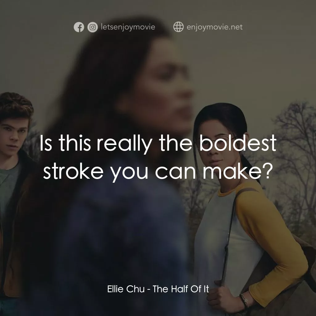 真心半解電影對白：Ellie Chu: Is this really the boldest stroke you can make?