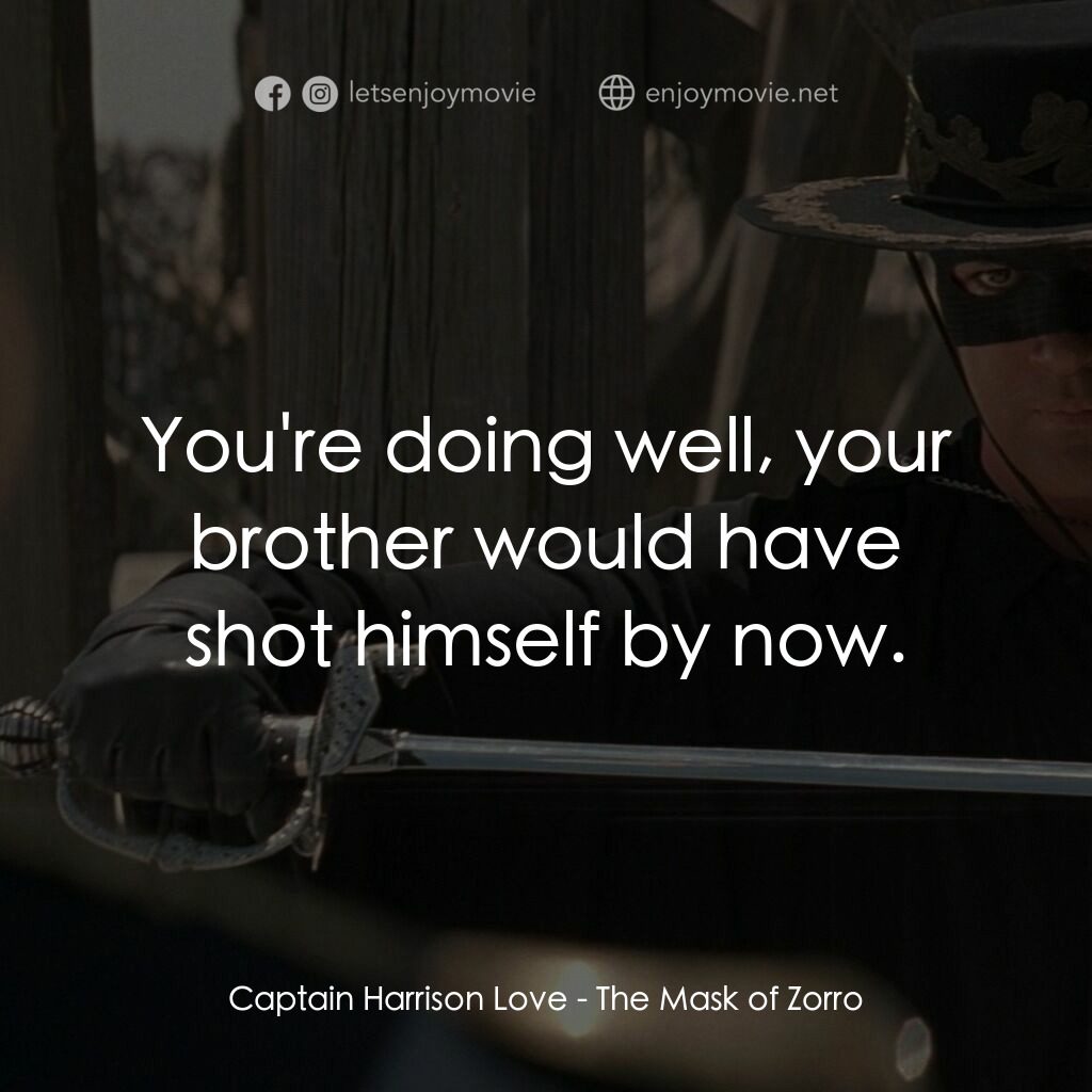 黑俠梭羅電影對白：Captain Harrison Love:  You're doing well, your brother would have shot himself b