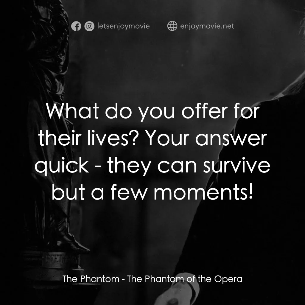 歌場魅影電影對白：The Phantom: What do you offer for their lives? Your answer quick - they can surv