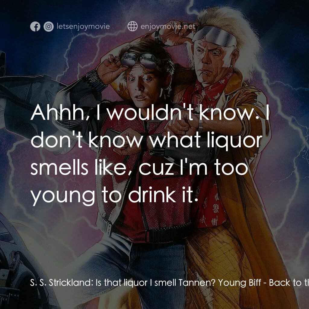 回到未來II電影對白：S. S. Strickland:  Is that liquor I smell Tannen? Young Biff:  Ahhh, I wouldn't k