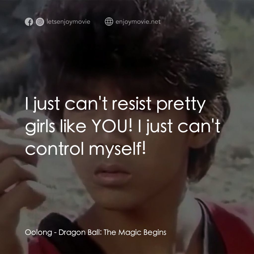 新七龍珠電影對白：Oolong: I just can't resist pretty girls like YOU! I just can't control myself!