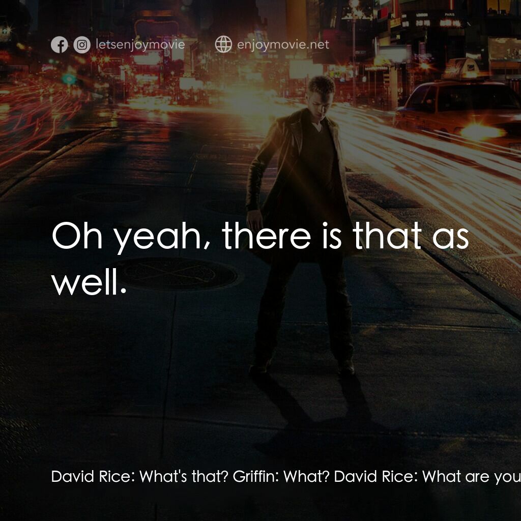 越空行者電影對白：David Rice:  What's that? Griffin:  What? David Rice:  What are you doing? Griffi