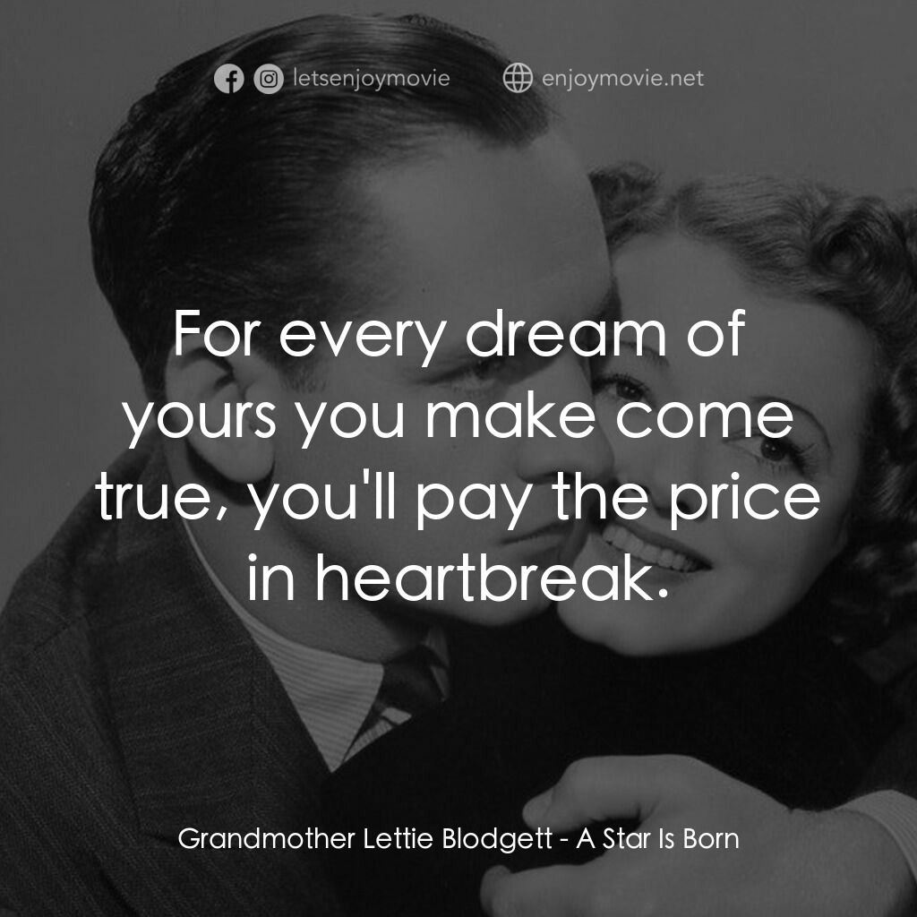 A Star Is Born電影對白：Grandmother Lettie Blodgett:  For every dream of yours you make come true, you'll