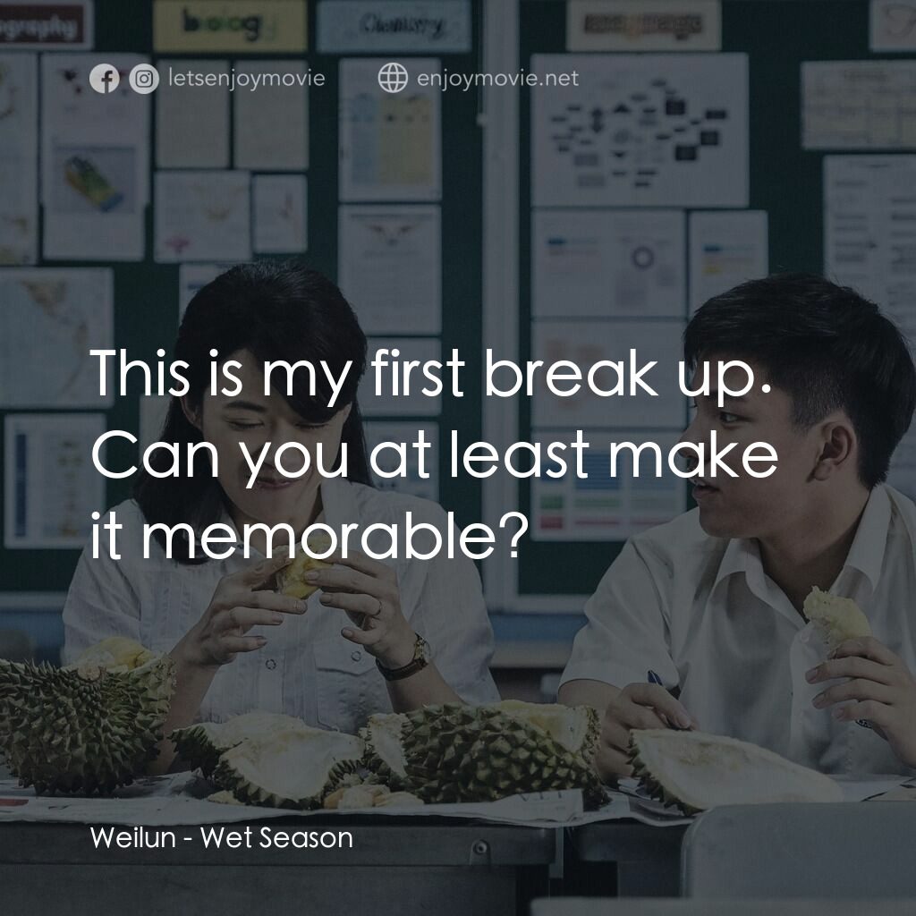 熱帶雨電影對白：Weilun:  This is my first break up. Can you at least make it memorable?