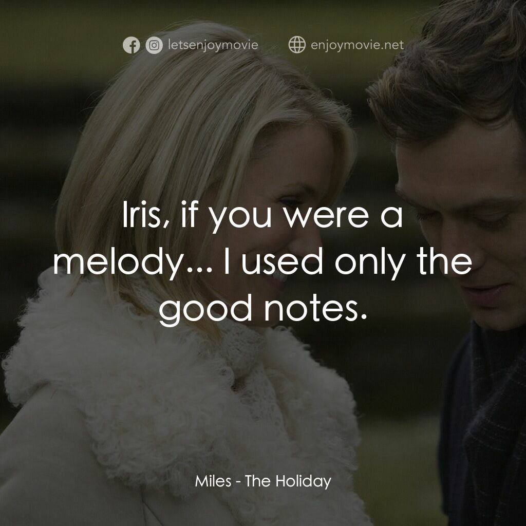 緣份精華遊電影對白：Miles:  Iris, if you were a melody... I used only the good notes.