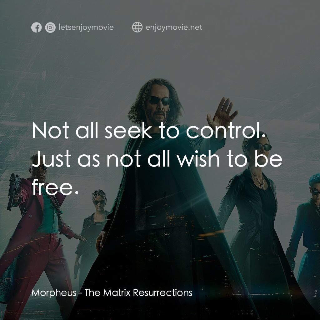 22世紀殺人網絡 復活次元電影對白：Morpheus: Not all seek to control. Just as not all wish to be free.