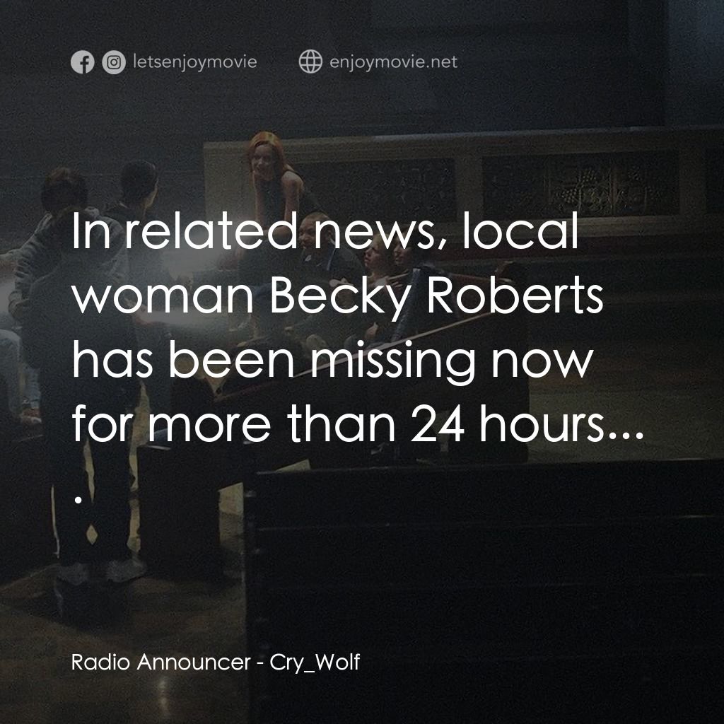 死亡留言電影對白：Radio Announcer: In related news, local woman Becky Roberts has been missing now 