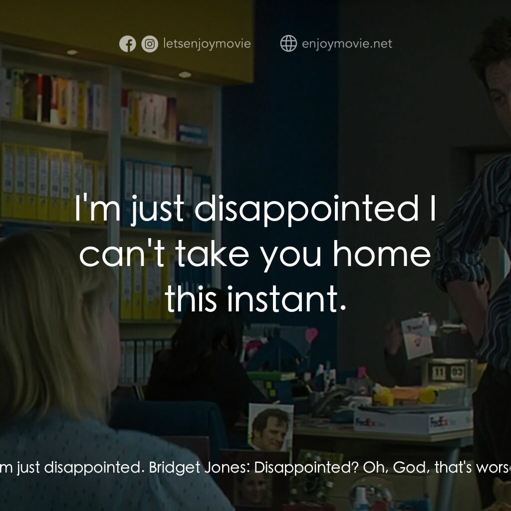 BJ 單身日記：男人禍水電影對白：Bridget Jones:  You are angry. Mark Darcy:  No, I'm not angry, I'm just disappoin