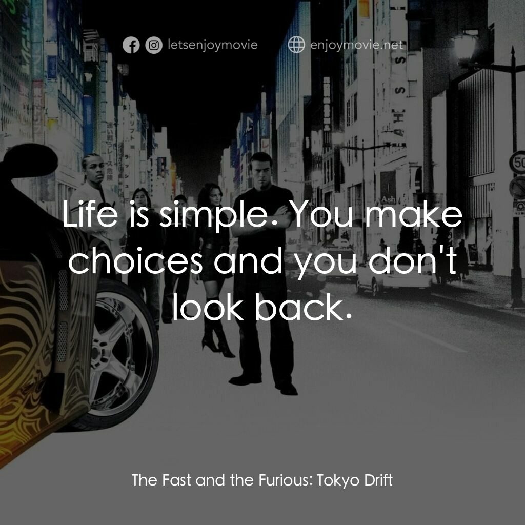 狂野極速：飄移東京電影對白：Life is simple. You make choices and you don't look back.
