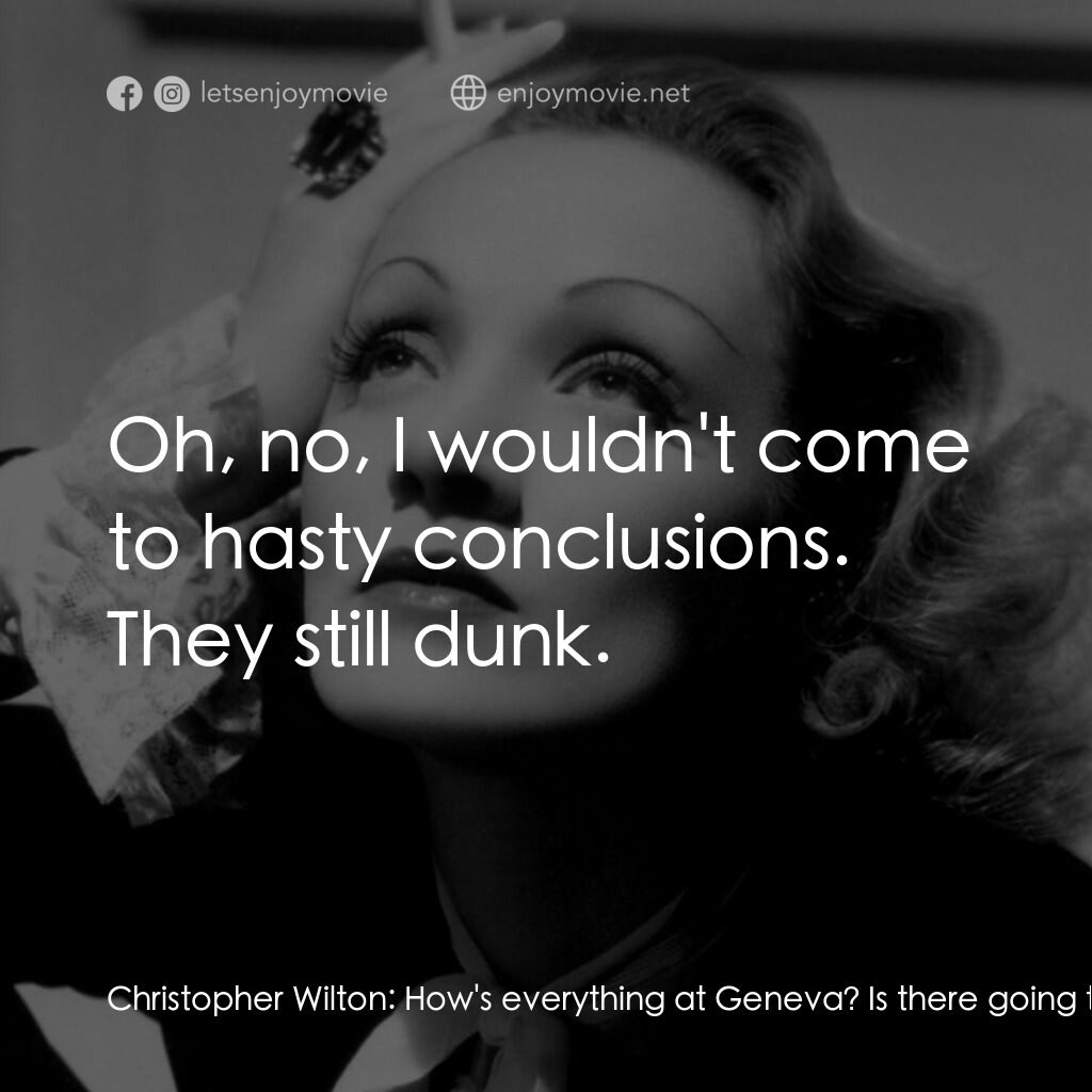 安琪艷史電影對白：Christopher Wilton:  How's everything at Geneva? Is there going to be a war? Grah