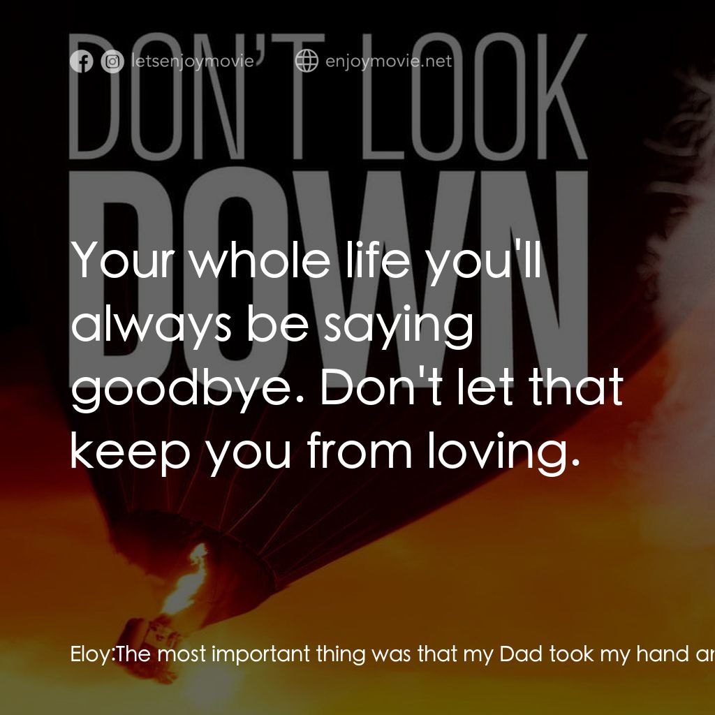 《勇往直前》經典台詞：Eloy: The most important thing was that my Dad too ...