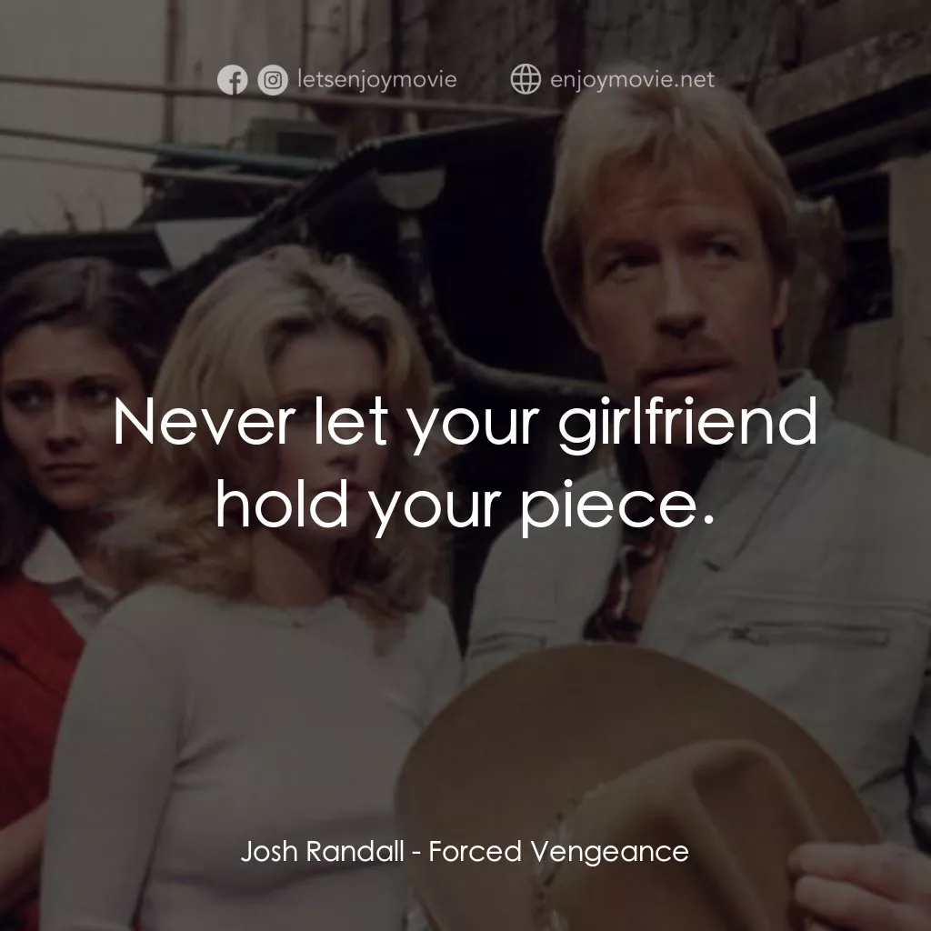 暴力復仇記電影對白：Josh Randall: Never let your girlfriend hold your piece.