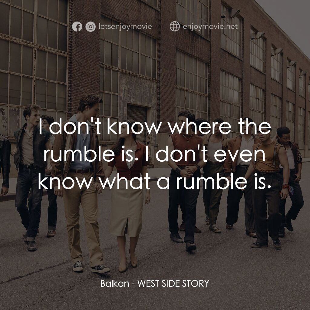 《西城故事》經典台詞：Balkan:  I don't know where the rumble is. I d ...