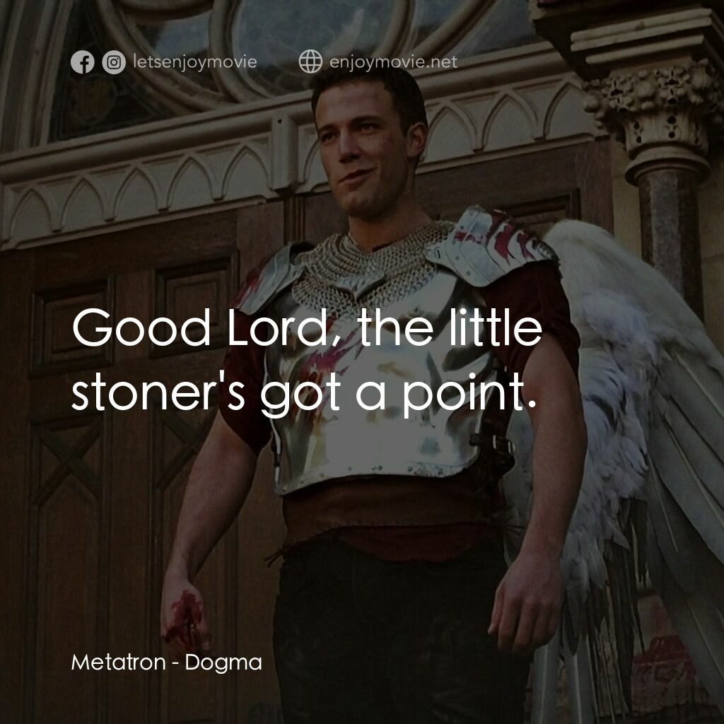 怒犯天條電影對白：Metatron:  Good Lord, the little stoner's got a point.
