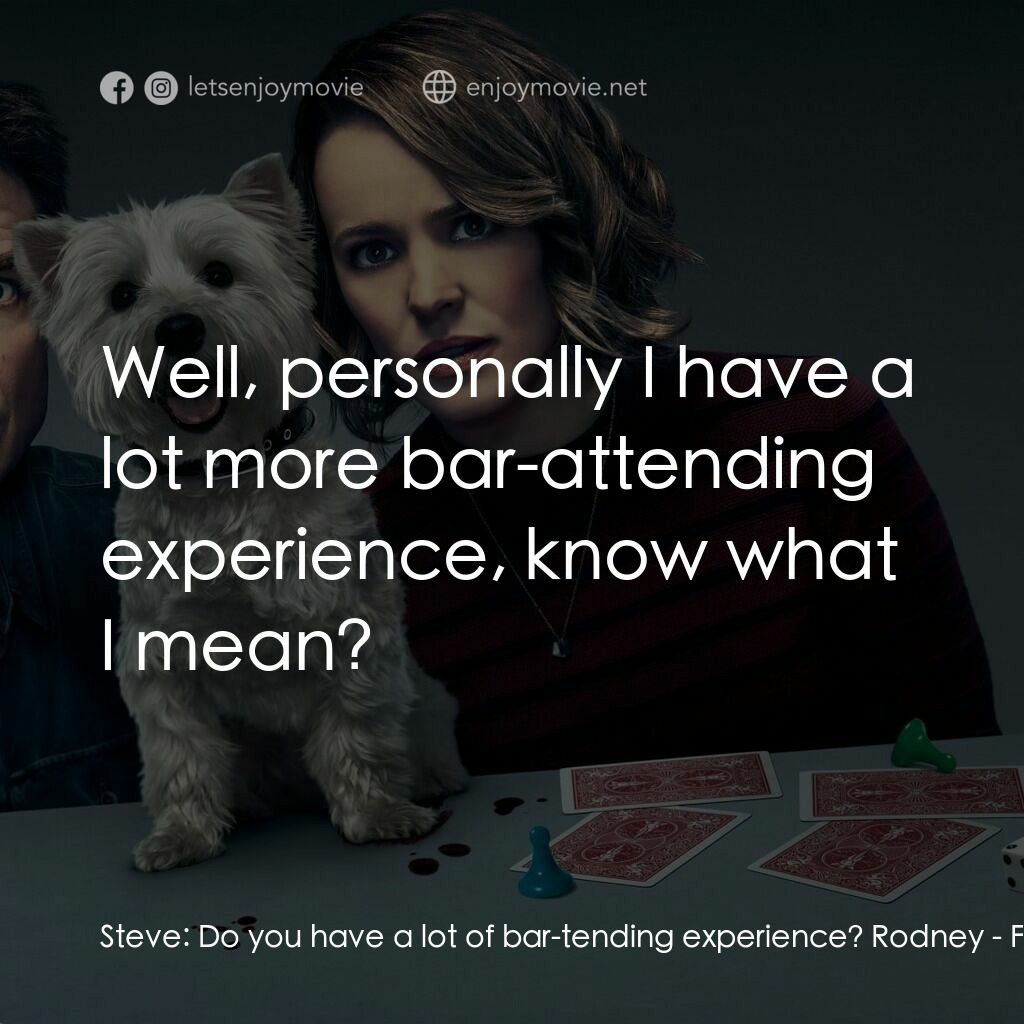 《鱼缸加州》經典台詞：Steve:  Do you have a lot of bar-tending experienc ...