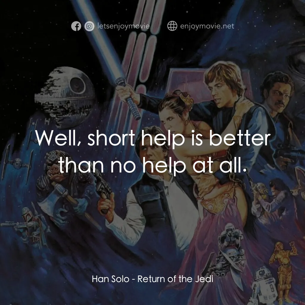 星球大戰：武士復仇電影對白：Han Solo:  Well, short help is better than no help at all.