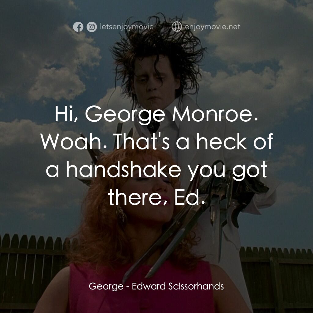 幻海奇緣電影對白：George:  Hi, George Monroe. Woah. That's a heck of a handshake you got there, Ed.
