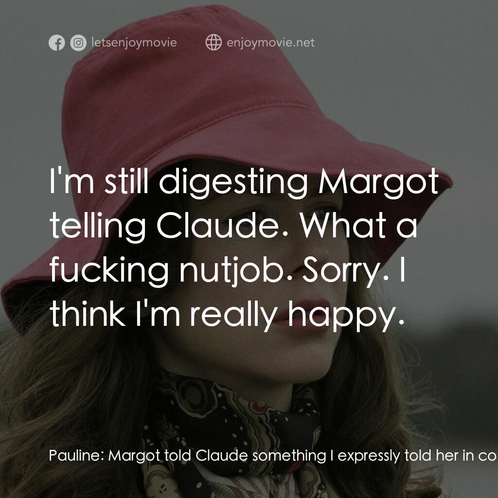 婚禮的祝褔電影對白：Pauline:  Margot told Claude something I expressly told her in confidence, and he