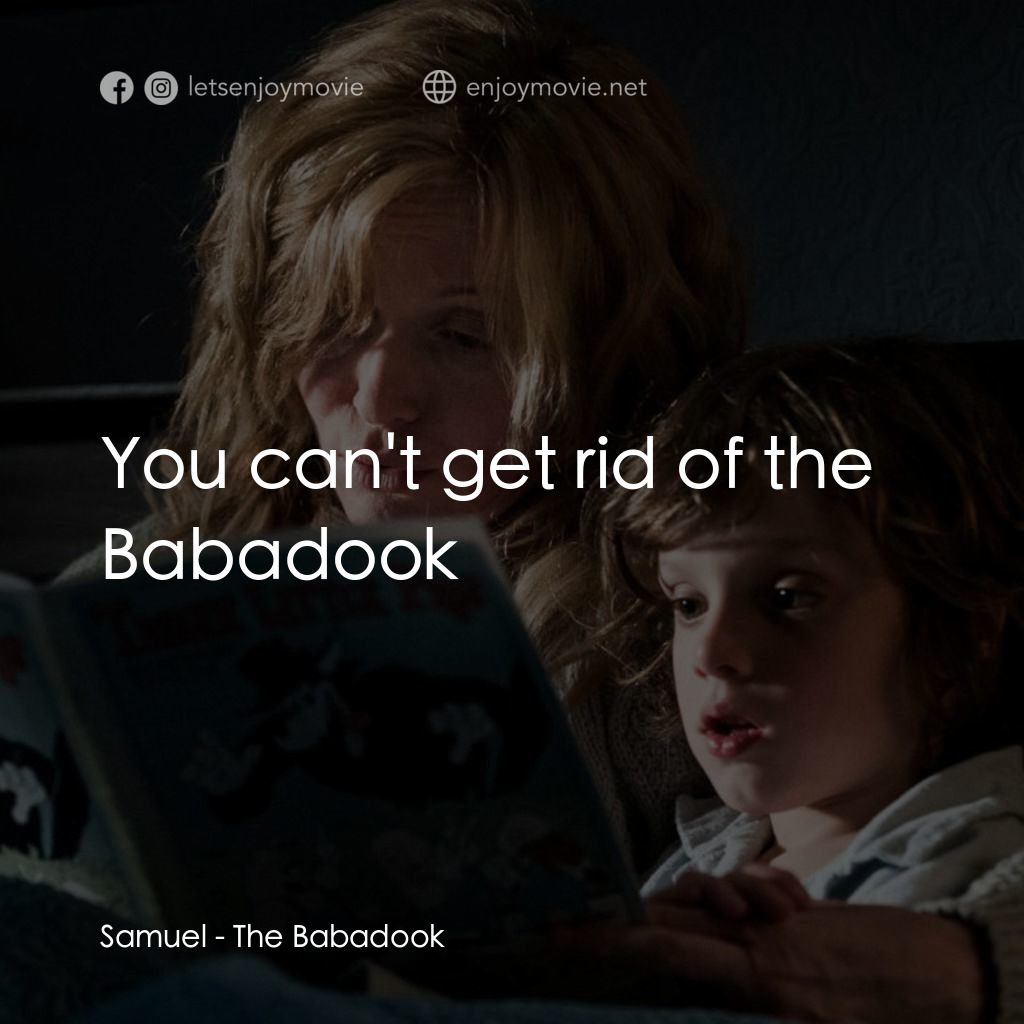 鬼敲門經典對白：Samuel: You can't get rid of the Babadook